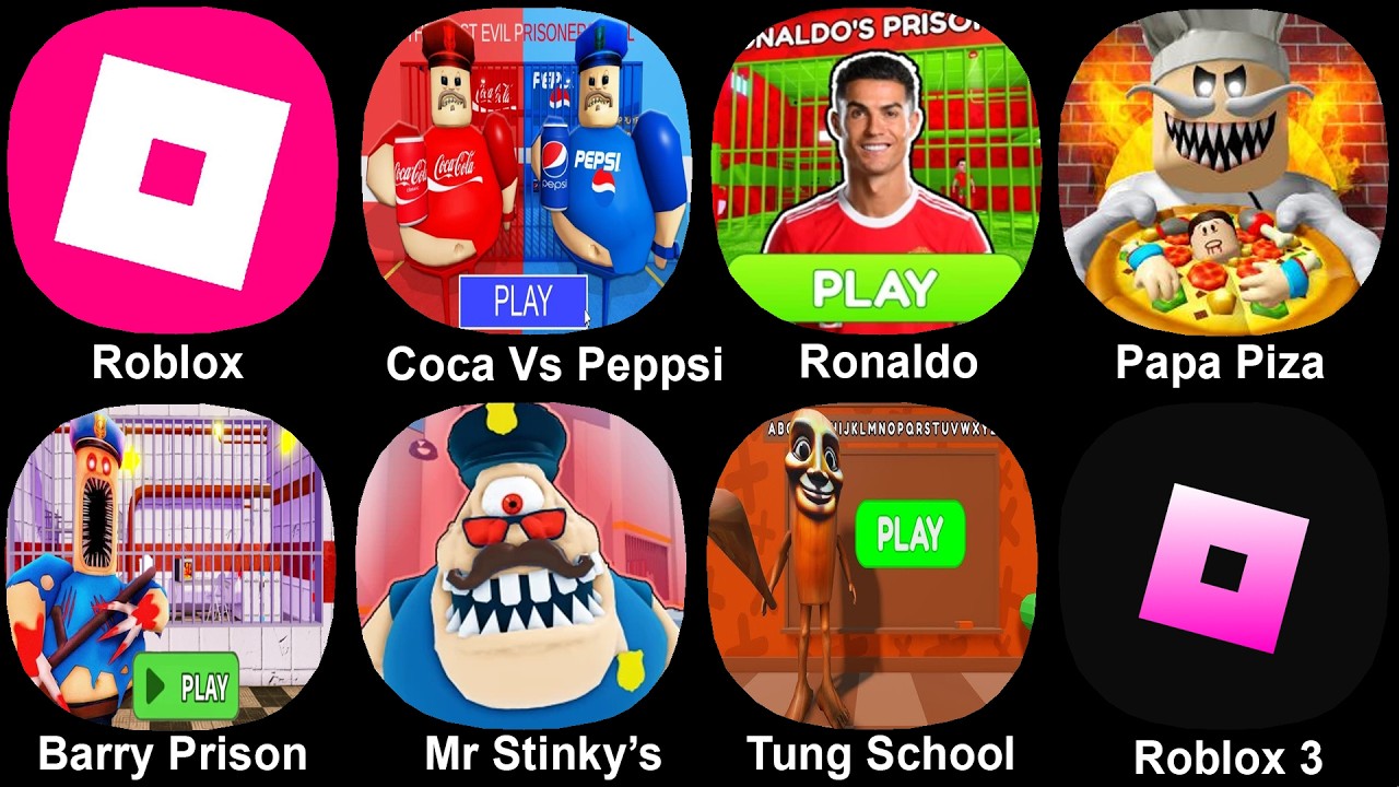 Roblox, Coca Vs Peppsi, Ronaldo Prison, Papa Pizza, Barry's Prison, Mr Stinky's, Tung Tung School