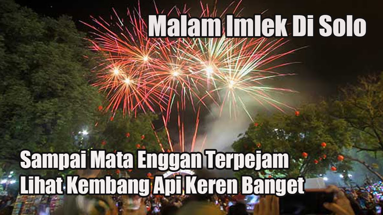 SPEKTAKULER PESTA KEMBANG API IMLEK DI KOTA SOLO SAMPAI MATA EMOH MEREM