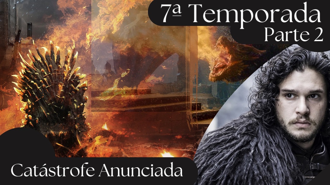 A Queda de Game of Thrones - Season 7 - Tão Ruim Quanto a Season 8