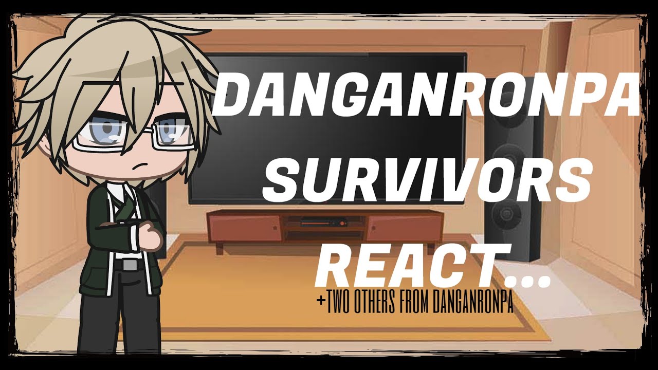 Danganronpa survivors +two others react... (AHHHH ik i spelled naegi and fukawa wrong EEEEEEEdsaopu)