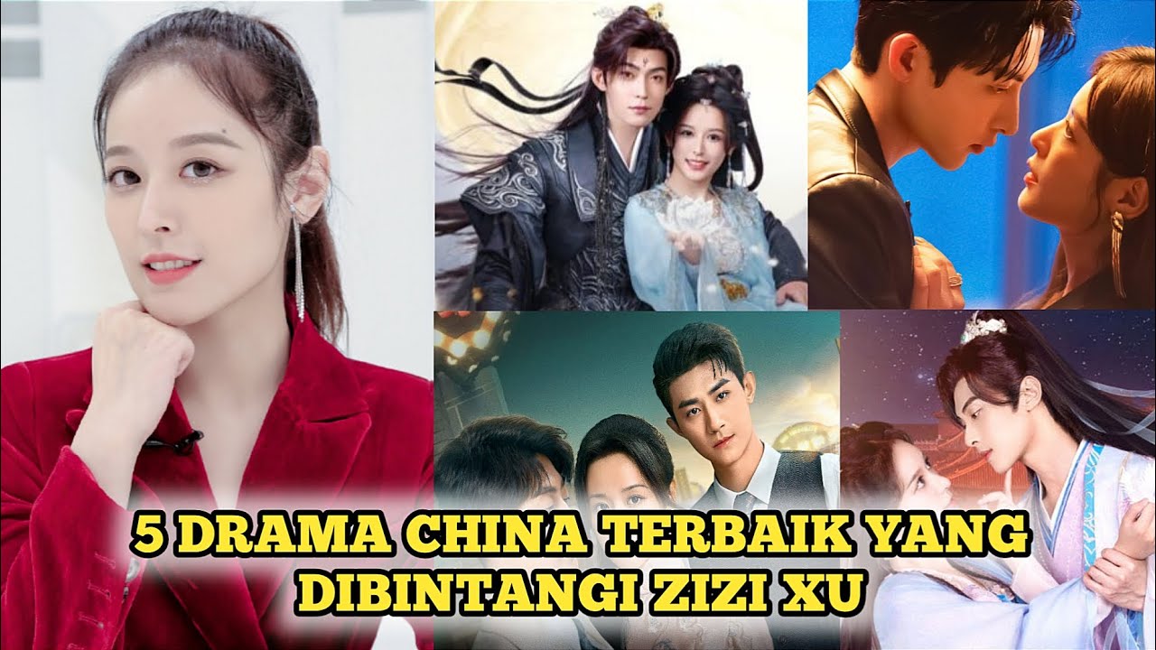 5 DRAMA CHINA TERBAIK YANG DIBINTANGI ZIZI XU TERBARU 2025 SUB INDO, DRAMA KOLOSAL KOMEDI ROMANTIS