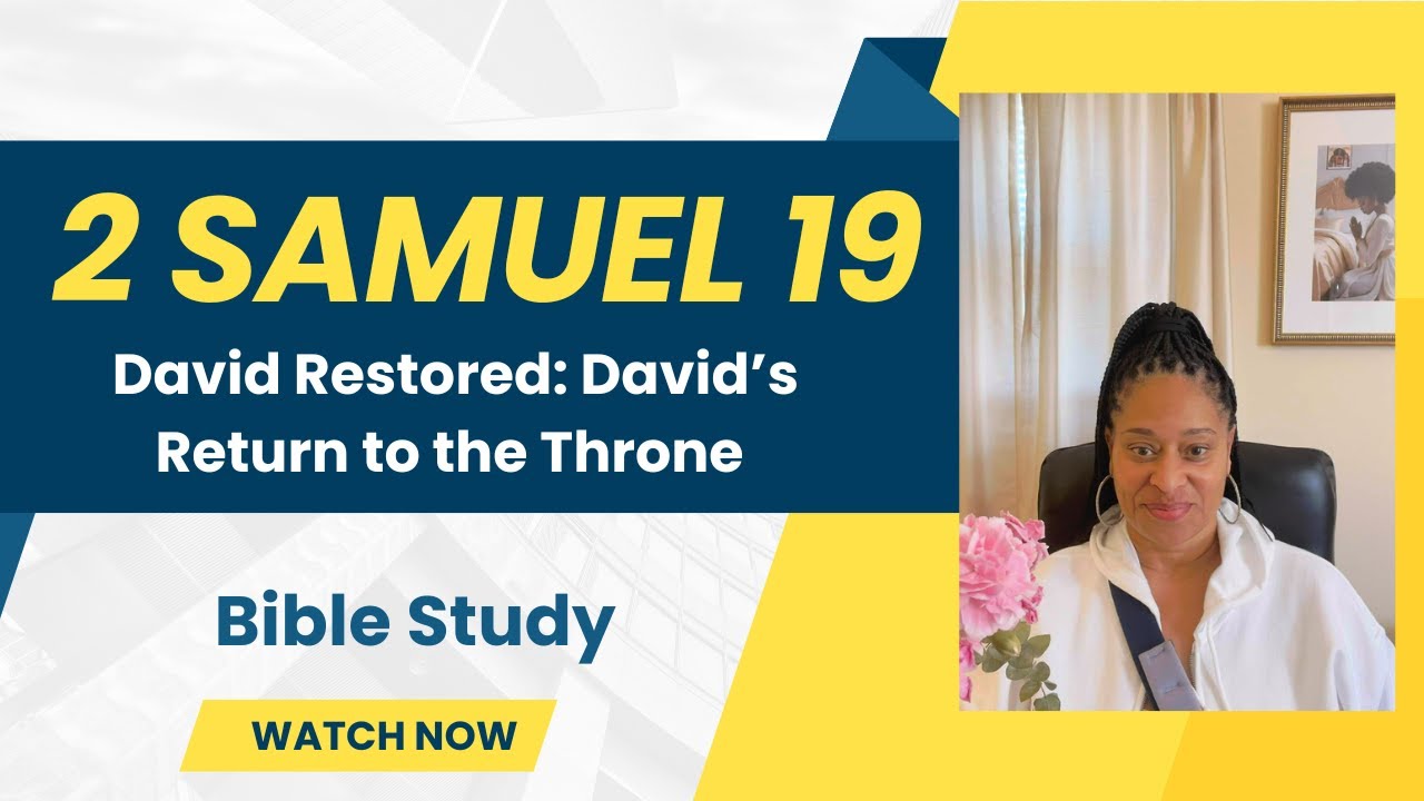 2 Samuel 19 - David Restored: David’s Return to the Throne - Bible Study
