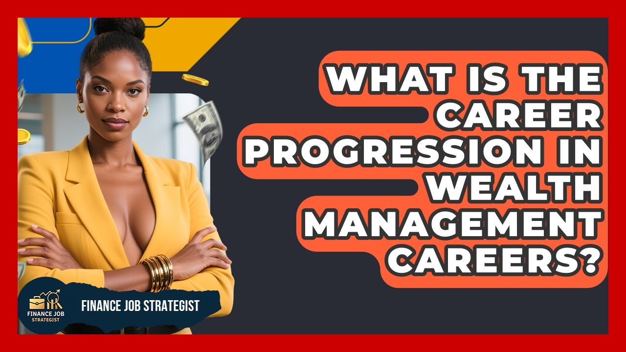 What Is the Career Progression in Wealth Management Careers? | Finance Job Strategist