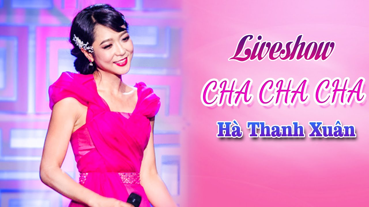 HÀ THANH XUÂN - Liveshow CHA CHA CHA | Hà Thanh Xuân Official