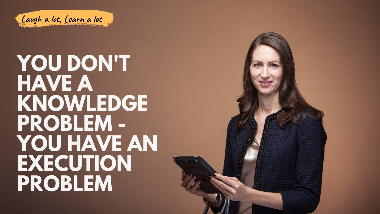 You Don't Have a Knowledge Problem, You Have an Execution Problem