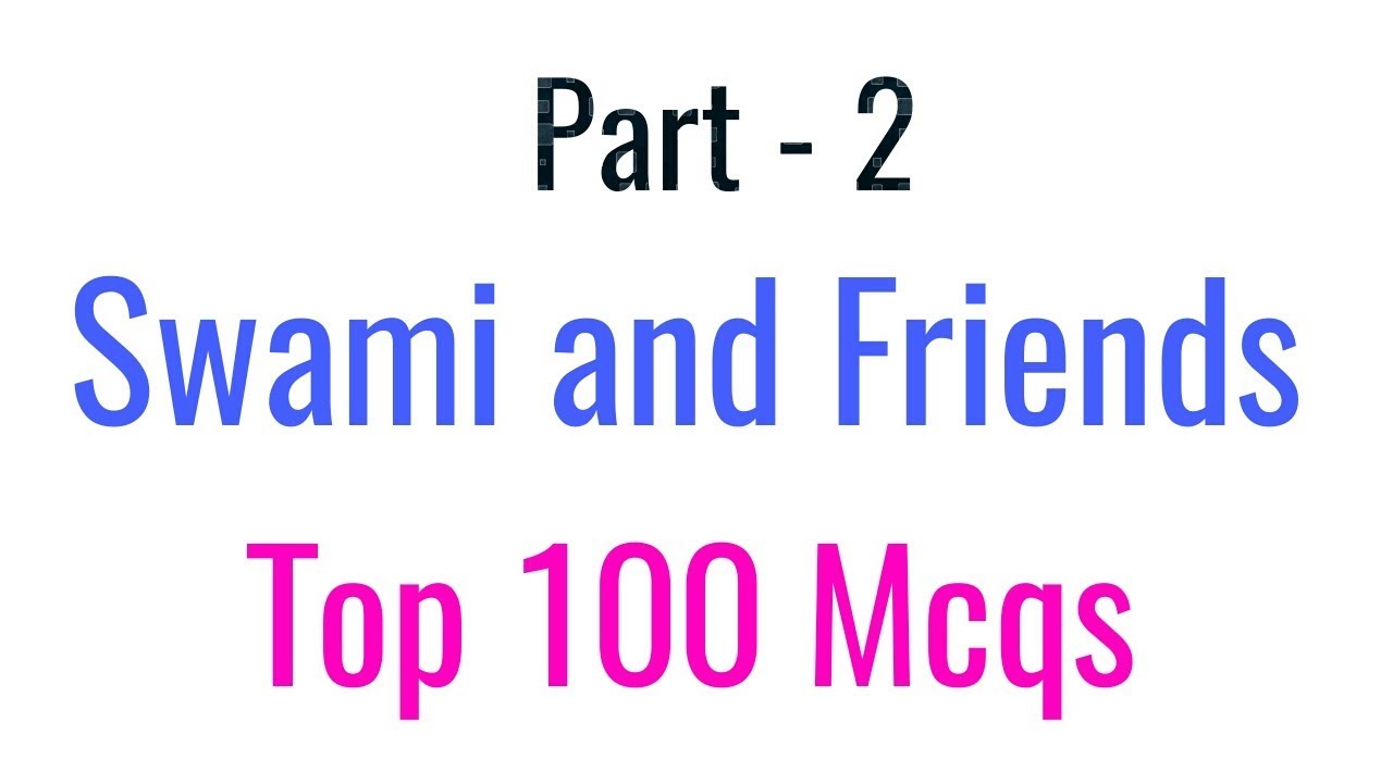 Swami and Friends Top 100 Mcqs Part - 2