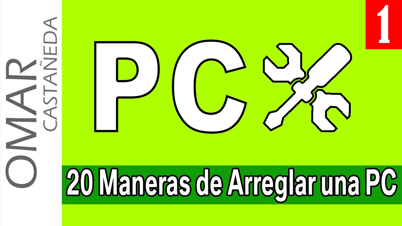 20 MANERAS DE ARREGLAR UNA PC SIN LLAMAR UN TECNICO PARTE 1