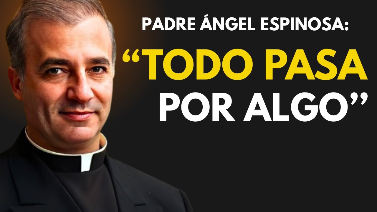 TODO PASA POR ALGO ||  Padre Ángel Espinosa