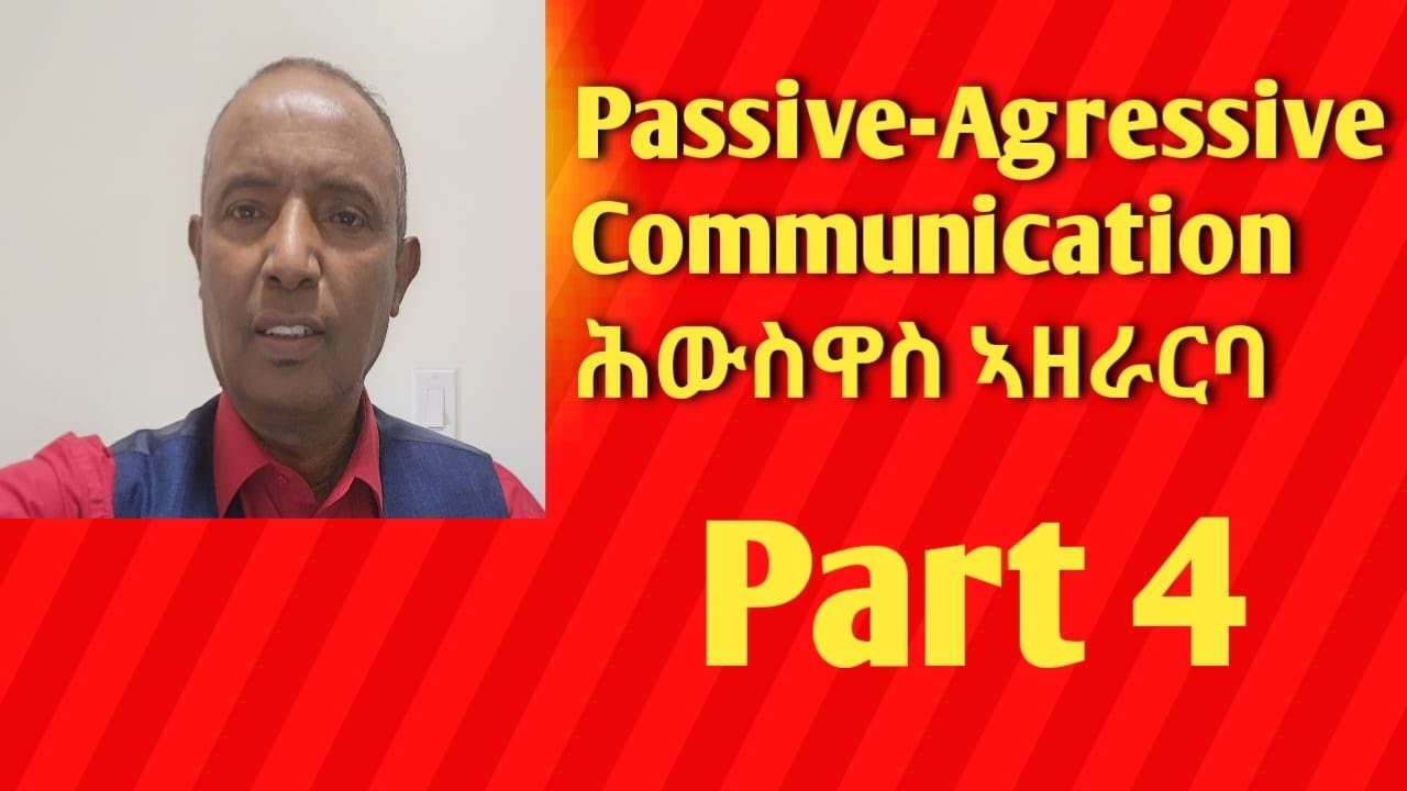 Passive-Aggressive communication - ሕውስዋስ ናይ ልኡምን ተጻባኢ ኣዘራርባ
