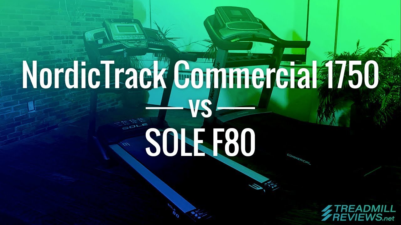 Sole F80 vs NordicTrack Commercial 1750