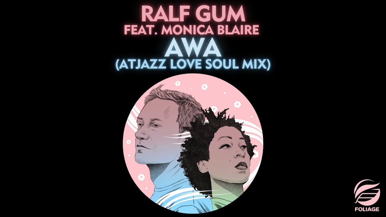Ralf GUM feat. Monica Blaire – AWA (Atjazz Love Soul Mix)