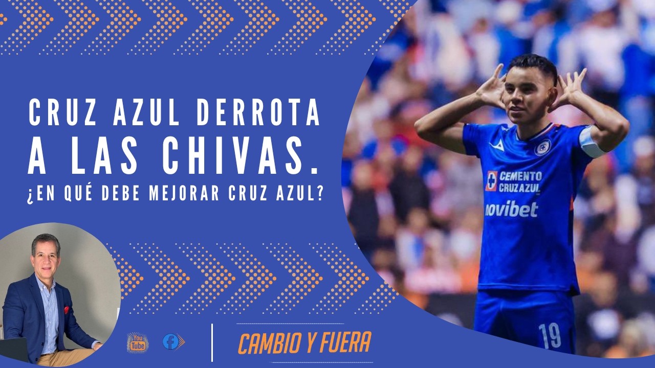 Cruz Azul derrota a las Chivas. ¿En qué debe mejorar Cruz Azul?