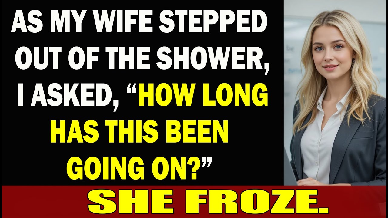 As my wife stepped out of the shower, I asked, “How long has this been going on?” She froze.