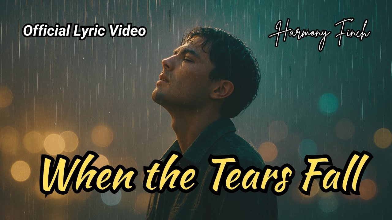 Official Lyric Video: When the Tears Fall by Harmony Finch | Heartfelt Lyrics