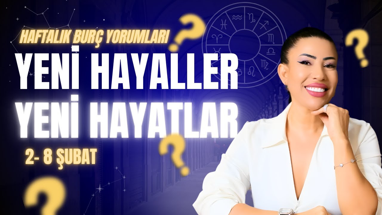 Yeni Hayaller Yeni Hayatlar 2-8 Şubat (Haftalık Burç Yorum )