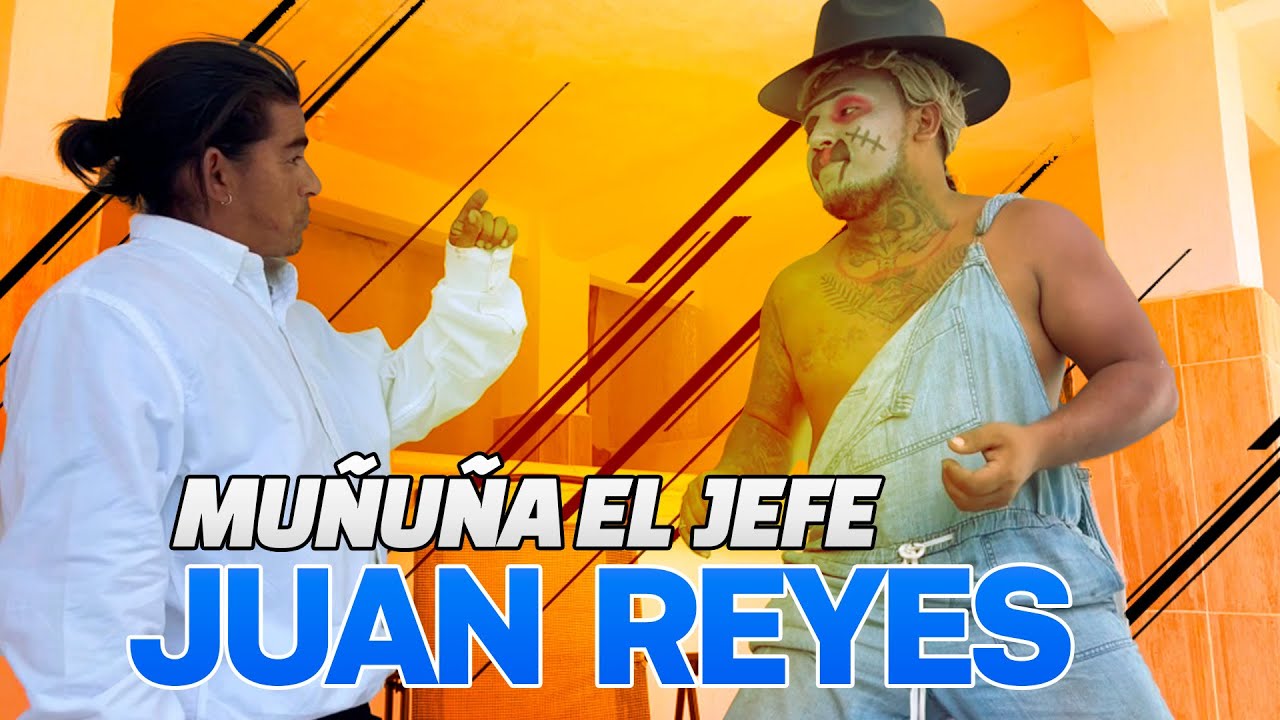Muñuña El Jefe Juan Reyes