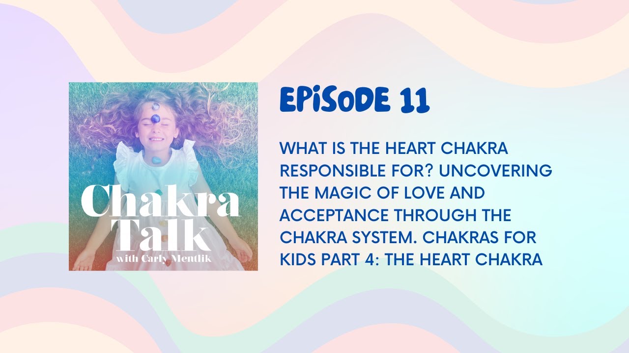 Chakra Talk Podcast Ep. 11: What is the HEART CHAKRA responsible for? Chakras for Kids