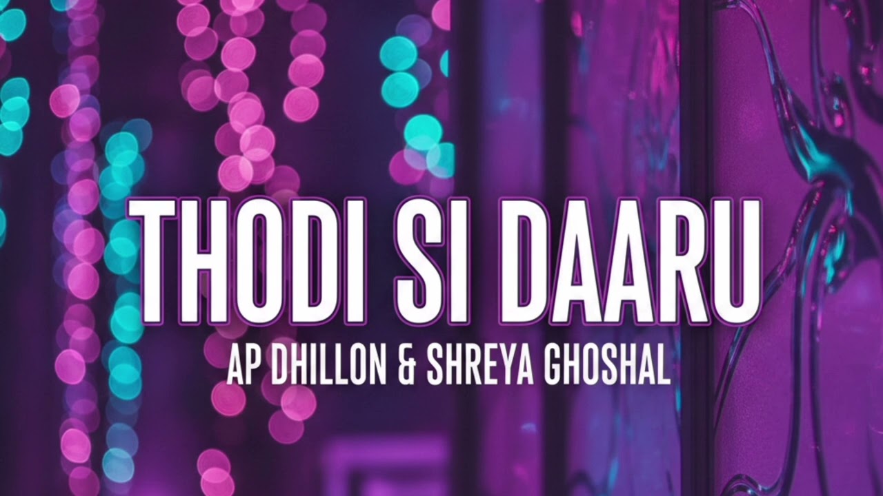 Thodi si daaru –AP Dhillon & Shreya Ghoshal 