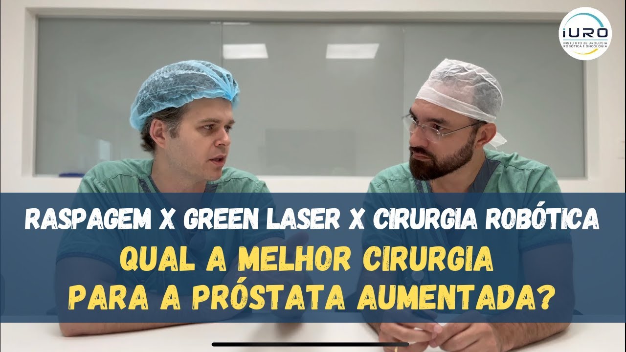 Raspagem vs Green laser vs Robótica. Como escolher a melhor cirurgia para próstata aumentada (HPB)