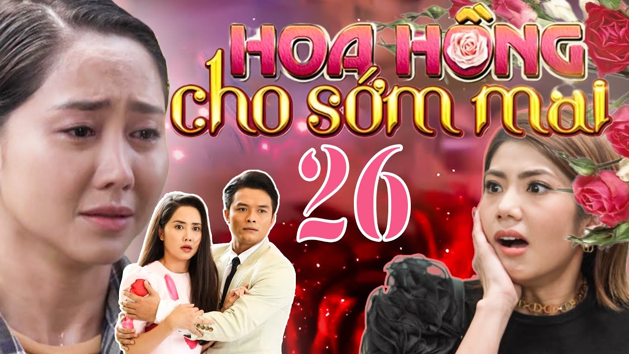 PHIM HOA HỒNG CHO SỚM MAI - TẬP 26 | PHIM BỘ VIỆT NAM HAY NHẤT 2024 | PHIM VIỆT HAY NHẤT 2024