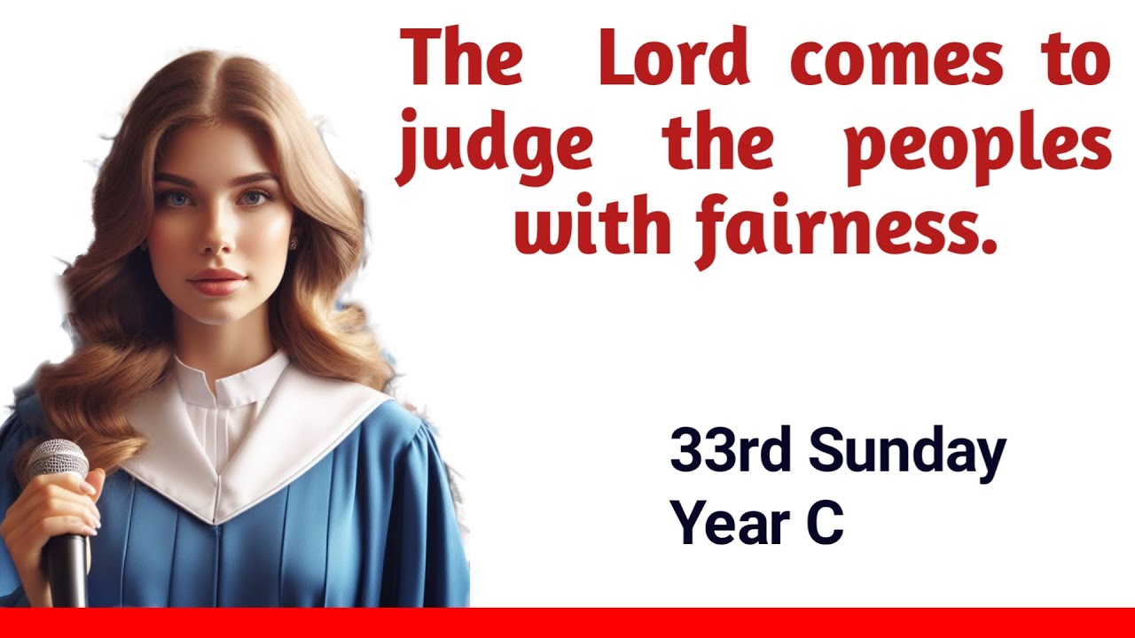 Psalm 98 - Responsorial Psalm (Refrain: The  Lord comes to judge the peoples with fairness.)