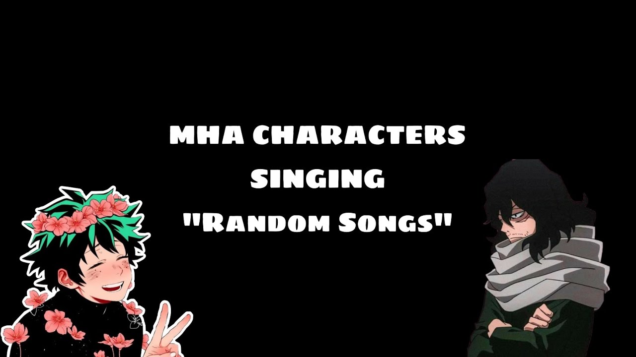 MHA Characters Singing Random songs