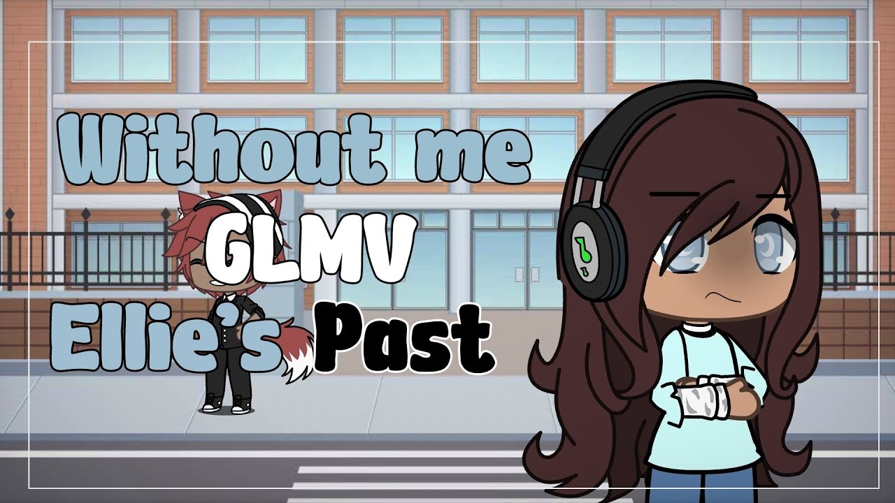 Without me | GLMV | (Ellie's past)