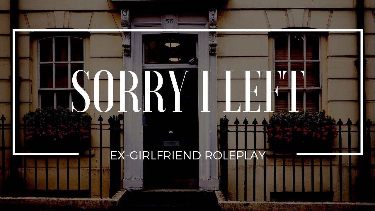 I Came to Say I’m Sorry - Ex-Girlfriend Roleplay (Gender-Neutral) - [apology for leaving]