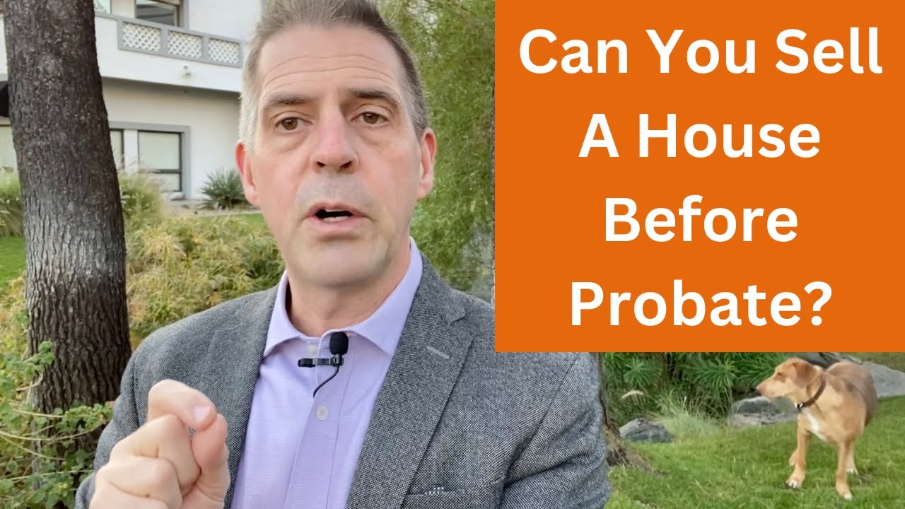 Can You Sell A House Before Probate?