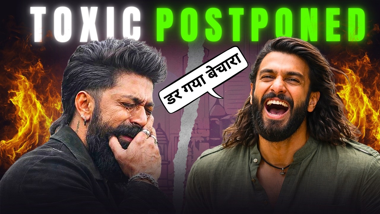 TOXIC Postponed! Asli Sach Samne Aaya! 😫