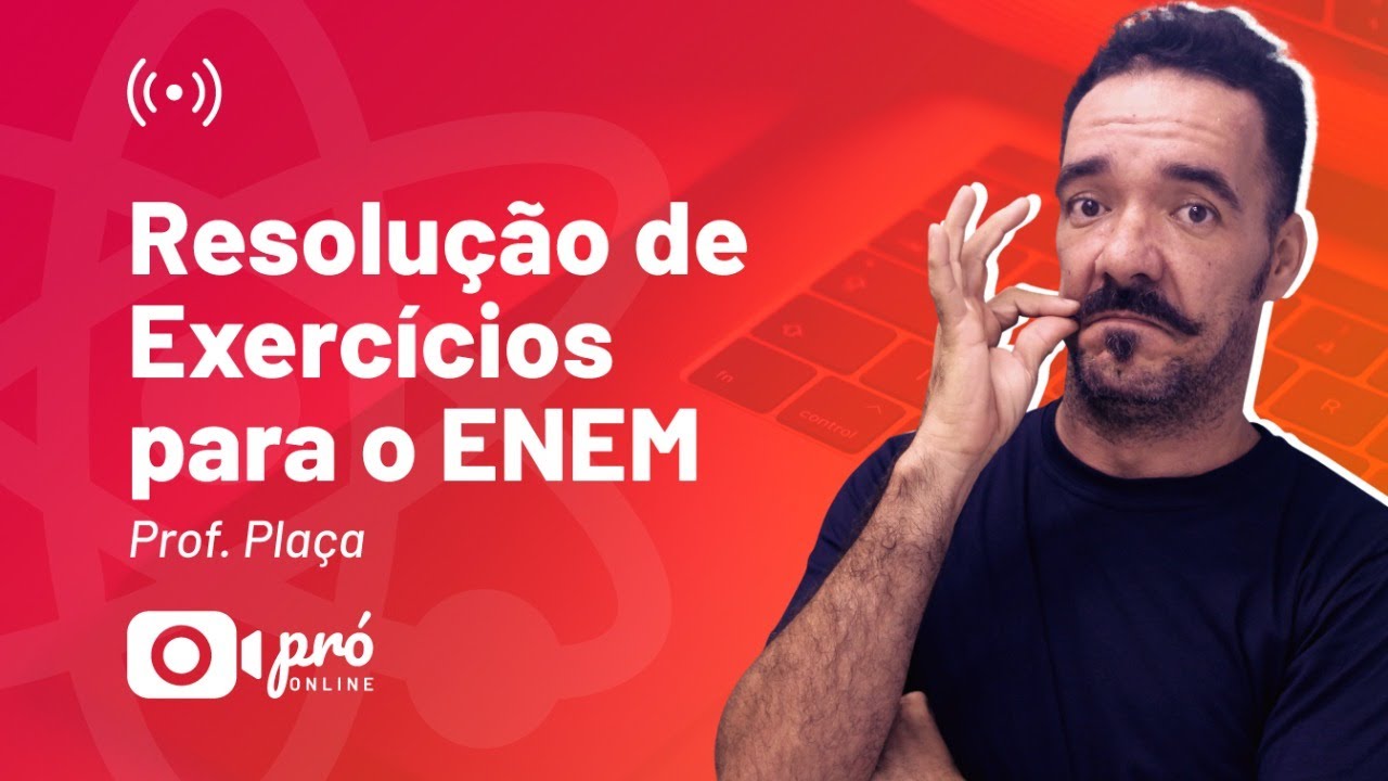 Física - Resolução de Exercícios Para o ENEM - Prof. Plaça