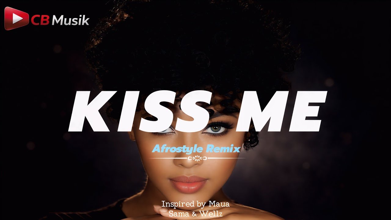 Kiss Me (Afrostyle Remix) | CB Musik