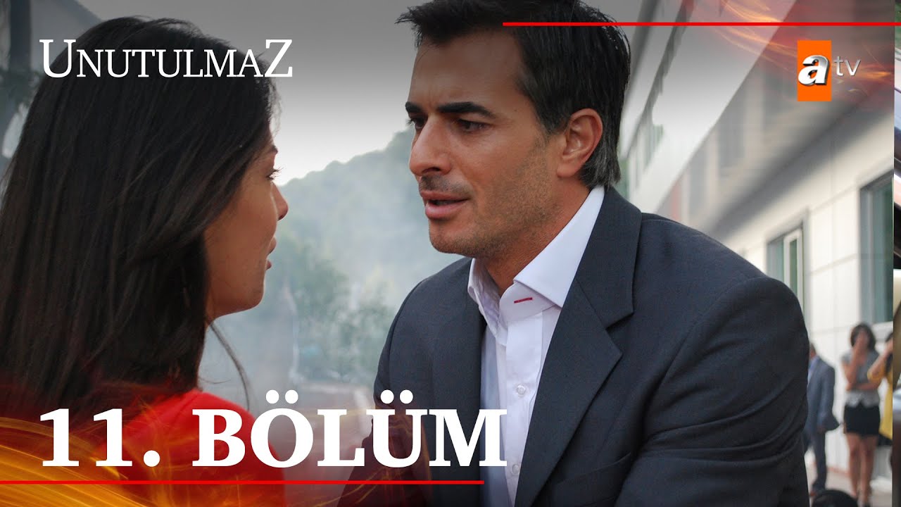 Unutulmaz 11. Bölüm