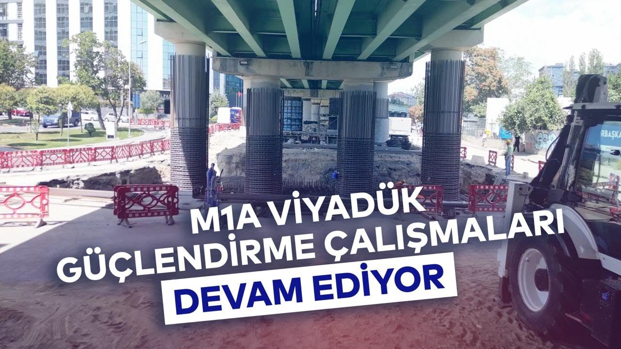 M1A VİYADÜK GÜÇLENDİRME ÇALIŞMALARI DEVAM EDİYOR