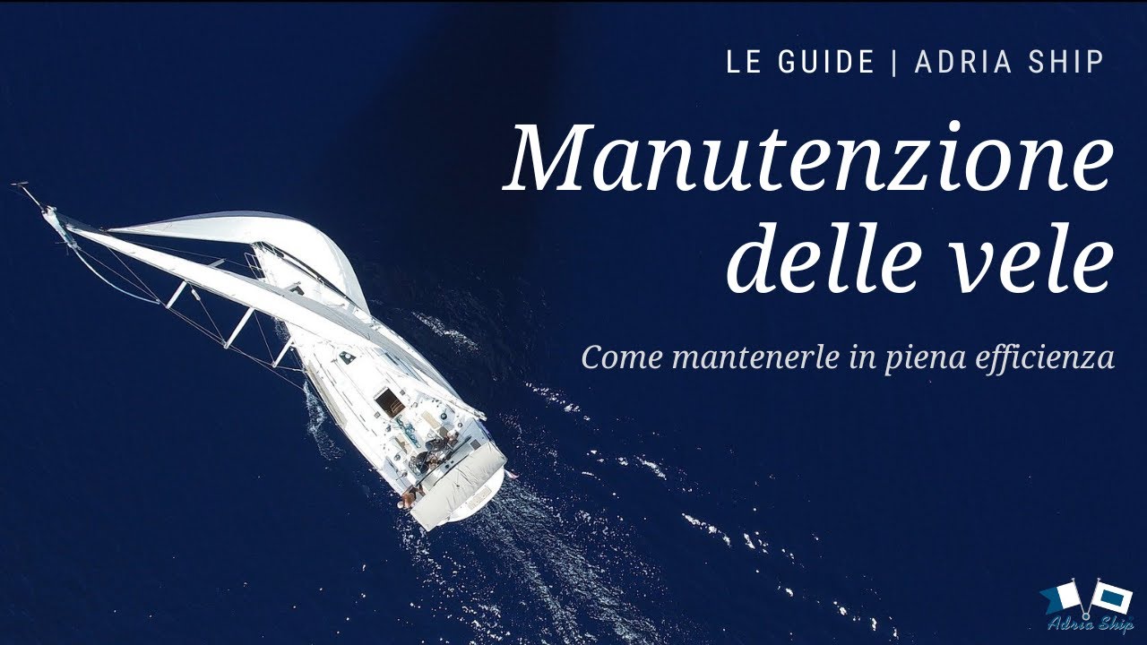 Manutenzione delle vele: Come mantenerle in piena efficienza | Le guide Adria Ship