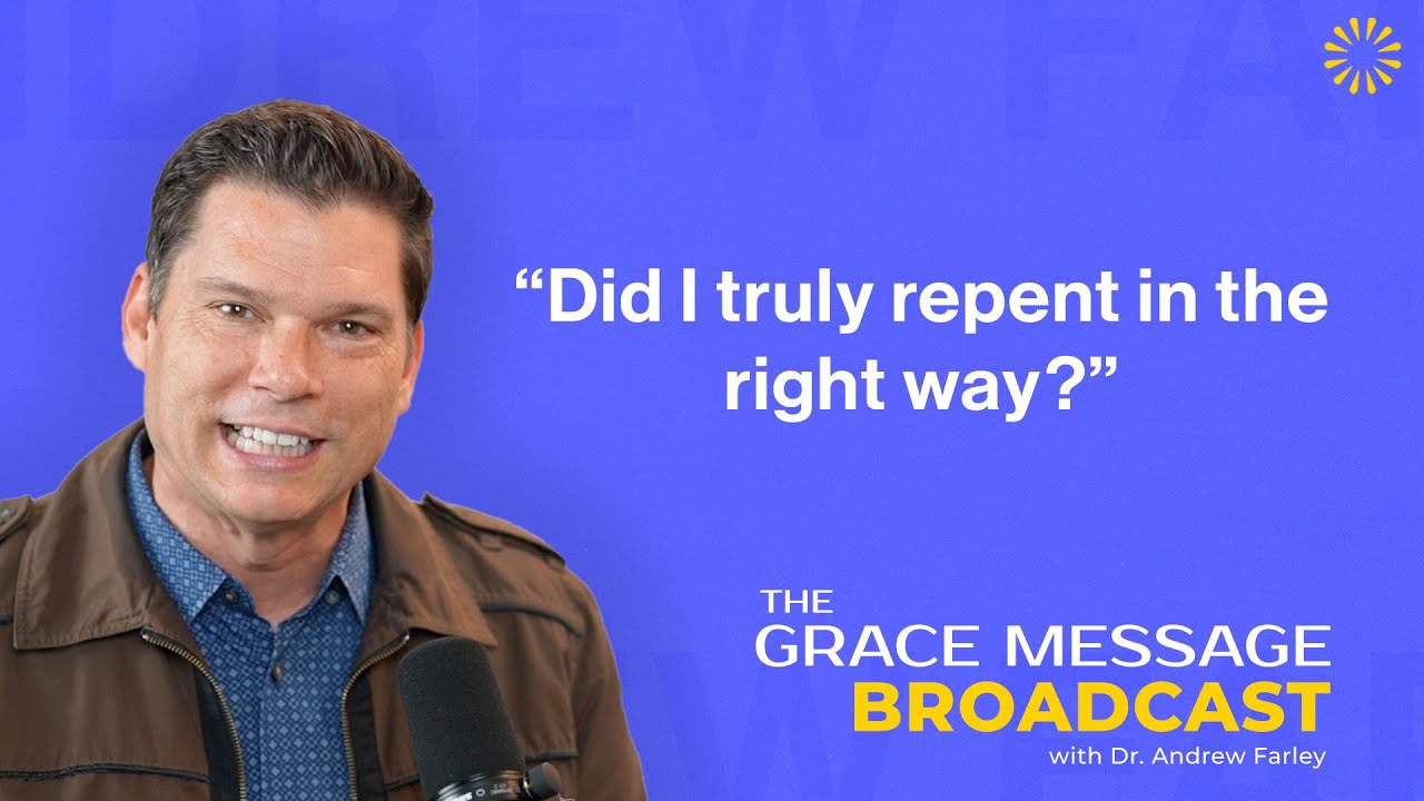 “Did I truly repent in the right way?” - The Grace Message with Dr. Andrew Farley