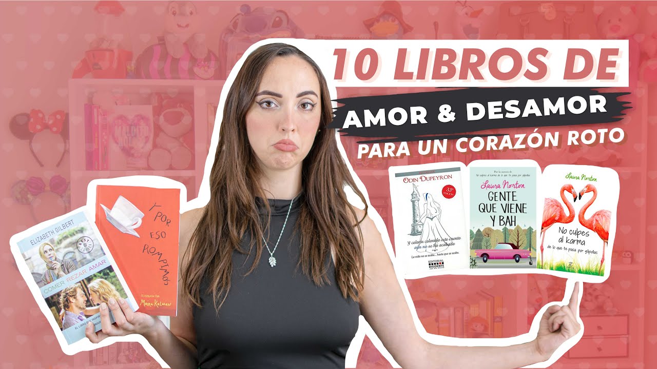 Los mejores 10 libros de desamor  |  Libros perfectos para superar una ruptura amorosa