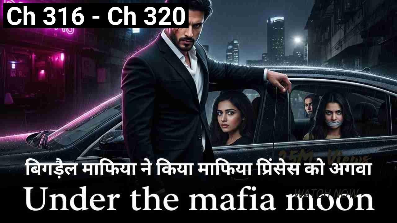 Under the mafia moon - Chapters 316 to 320 | Jahnavi Sharma