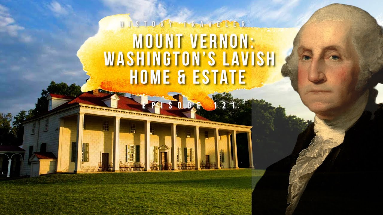 The Home & Estate of George Washington | History Traveler Episode 121