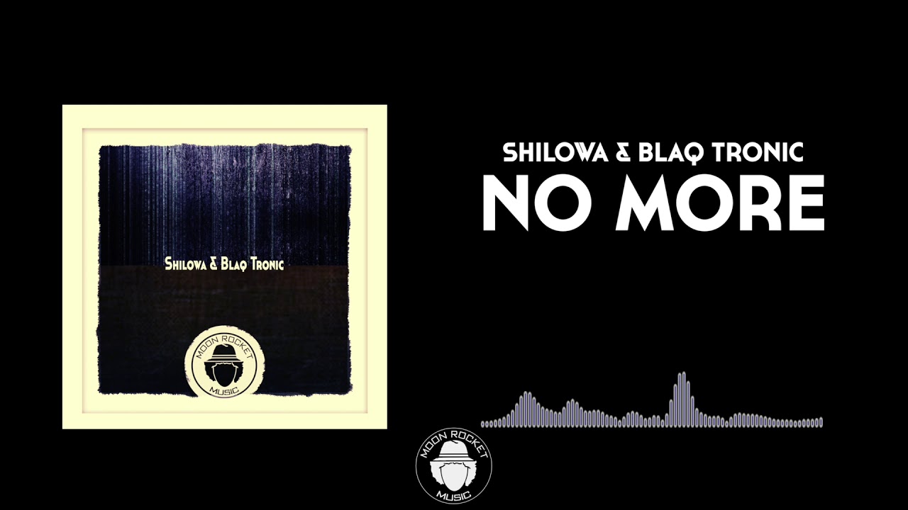 Shilowa & Blaq Tronic - No More (Original Mix)