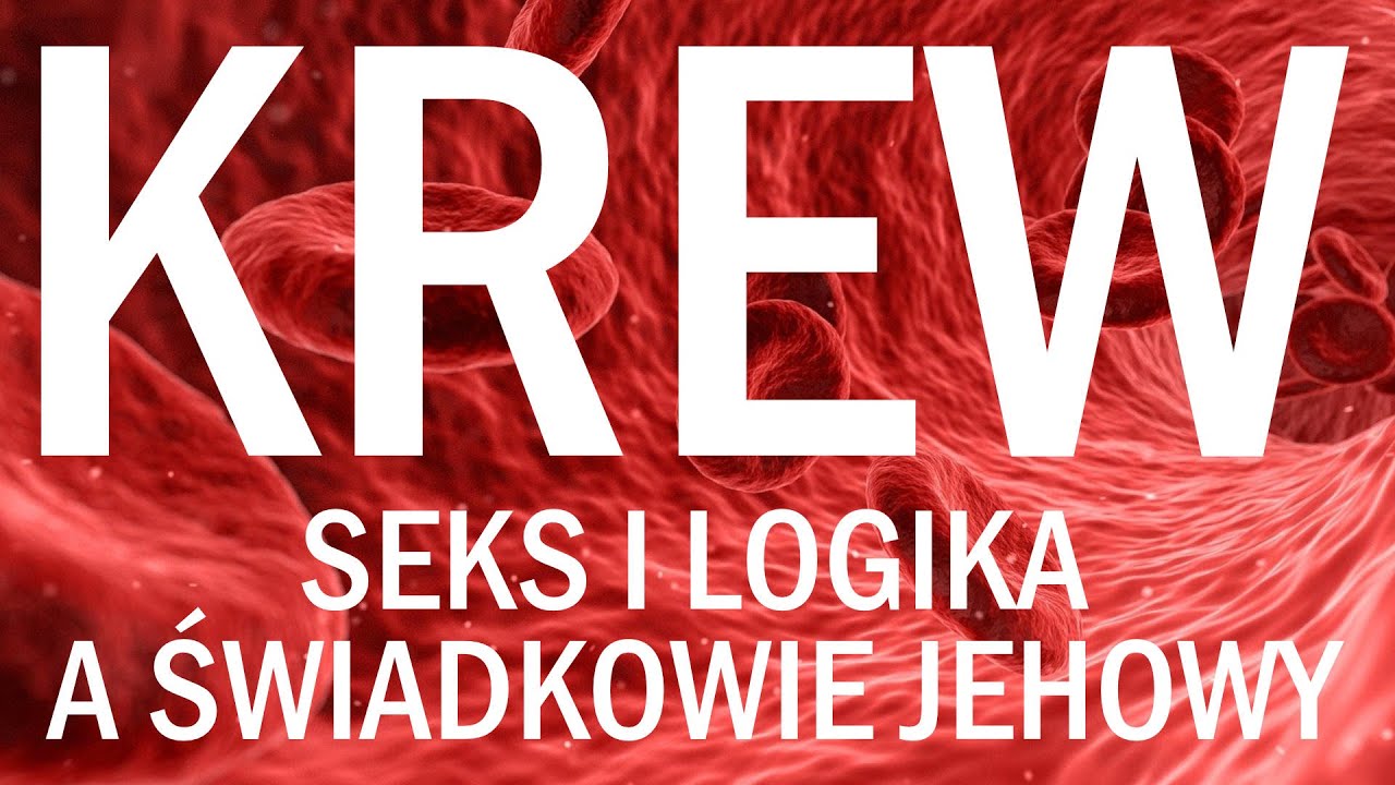 KREW, SEKS I LOGIKA ŚWIADKÓW JEHOWY - OSTATNI PODCAST O KRWI