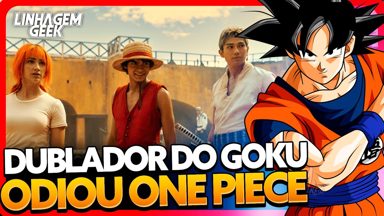 DUBLADOR DO GOKU NÃO GOSTOU DE ONE PIECE