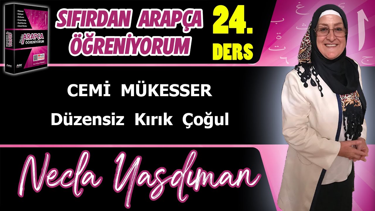 Sıfırdan Arapça Öğreniyorum 24.DERS (CEMİ MÜKESSER Düzensiz Kırık Çoğul) - Necla Yasdıman
