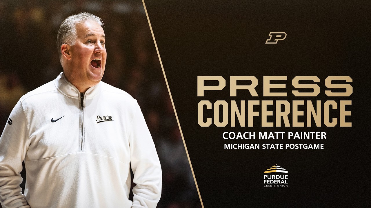 Coach Matt Painter Postgame Press Conference vs. Michigan State | Purdue Men's Basketball