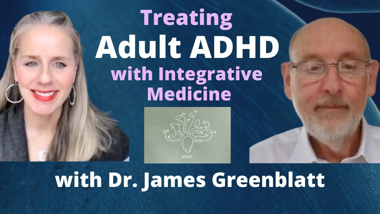Treating Adult ADHD with Integrative Medicine with Dr. James Greenblatt