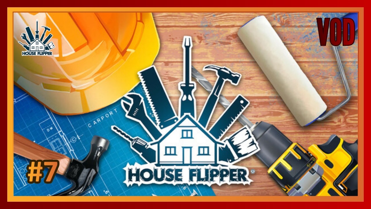 House Flipper - VOD #7