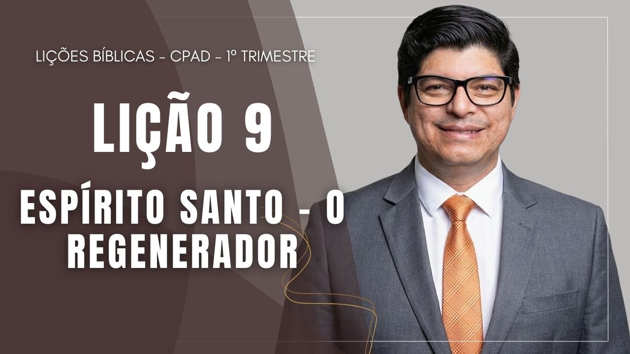 LIÇÃO 9 I ESPÍRITO SANTO - O REGENERADOR I  EBD I PR. EPAMINONDAS FONSECA
