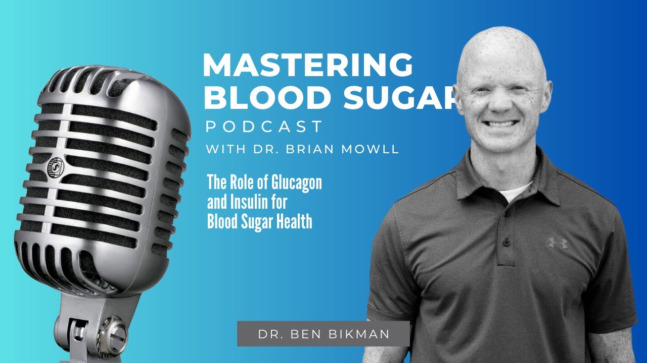 The role of glucagon and insulin for blood sugar health with Benjamin Bikman, PhD