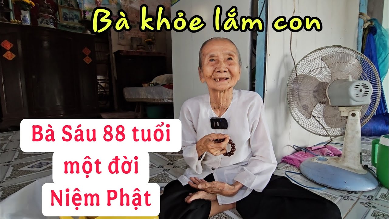 Thăm Bà Sáu 88 tuổi một đời chỉ biết Niệm Phật khỏe mạnh