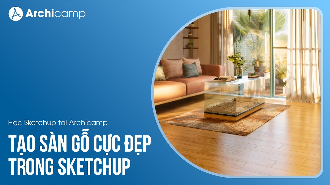 Tạo sàn gỗ cực đẹp trong Sketchup - Học Sketchup tại Archicamp